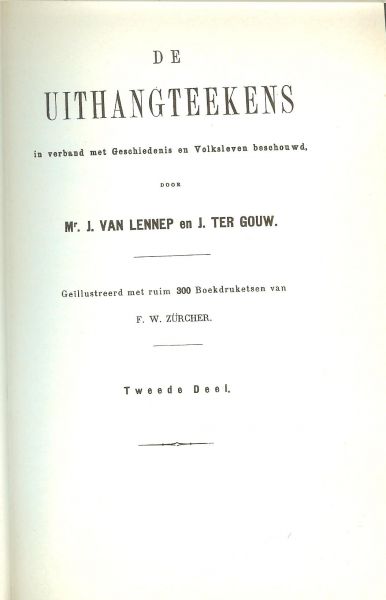 Lennep, Mr .J. van en J. ter Gouw Geillustreerd met ruim 300 Boekdruk Etsen van F.W. Zurcher - De Uithangteekens .. In verband met Geschiedenis en Volksleven beschouwd tweede deel
