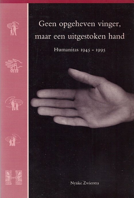 Nynke Zwierstra - Geen opgeheven vinger, maar een uitgestoken hand -Humanitas als landelijke organisatie voor maatschappelijke dienstverlening en samenlevingsopbouw 1945-1995