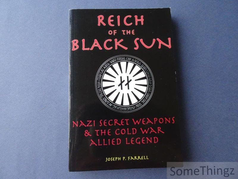 Joseph P. Farrell. - Reich of the Black Sun : Nazi Secret Weapons & the Cold War Allied Legend.