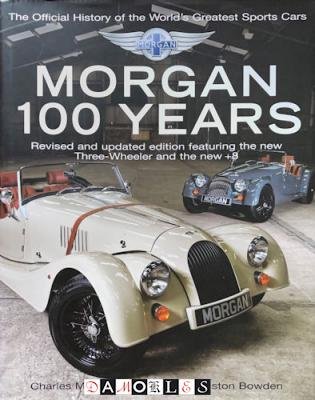 Charles Morgan, Gregory Houston Bowden - Morgan 100 Years. Revised and updated edition featuring the new Three-Wheeler and the new +8