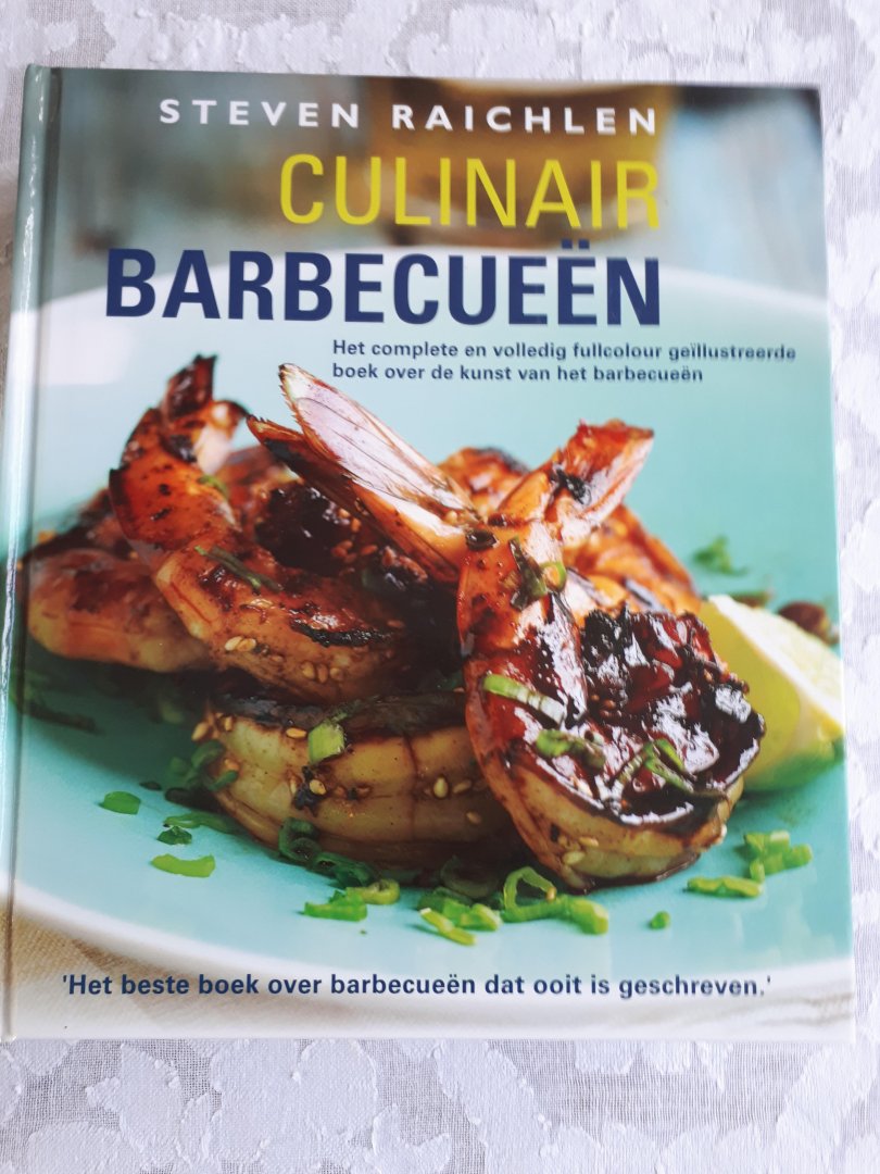 Raichlen, Steven - Culinair barbecueën. Het complete en volledig fullcolour geillustreerde boek over de kunst van het barbecueen