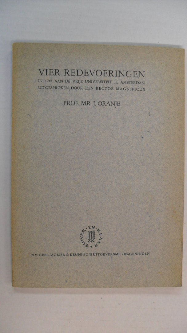 Oranje prof.mr. J. (rector magnificus) - Vier Redevoeringen in 1945 aan de VU A'dam uitgesproken
