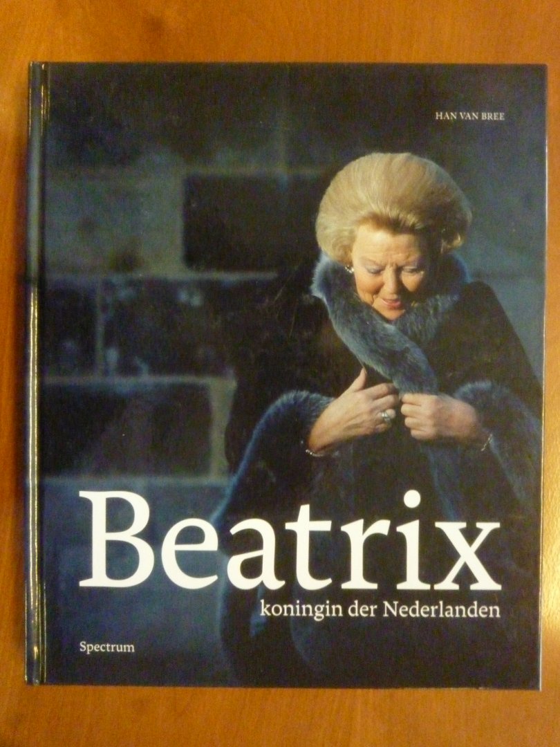 Bree Han van - Beatrix koningin der Nederlanden