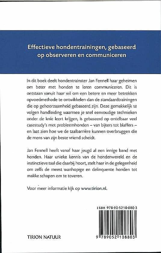 Fennell , Jan . [ isbn 9789052108803 ]  2126 - De Vrouw die naar Honden Luistert . ( Hét handboek voor iedere hondenbezitter In dit boek deelt hondentrainster Jan Fennell haar geheimen om beter met honden te communiceren, vanuit haar wil om een meer betrokken opvoedmethode te ontwikkelen dan de -