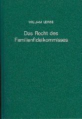 Lewis, William. - Das Recht des Familienfideikommisses.