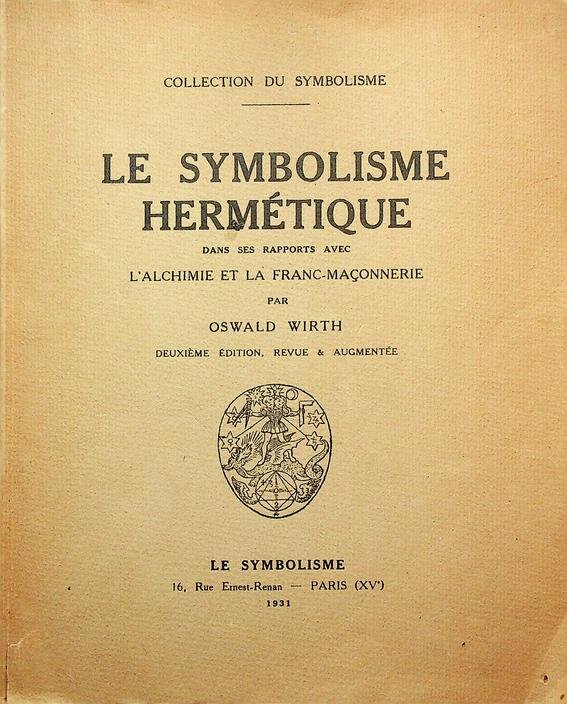 Wirth, Oswald - Le Symbolisme Hermétique dans ses rapports avec l'alchimie et la franc-maçonnerie