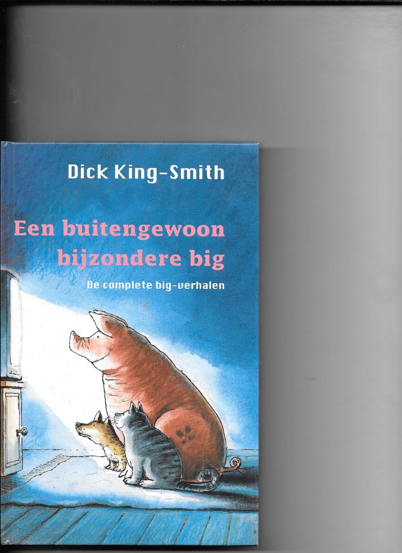 King-Smith, Dick - Een buitengewoon bijzondere big; de complete big-verhalen
