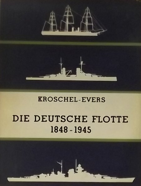 Kroschel, Gunter. / Evers, August Ludwig - Die Deutsche Flotte 1848-1945