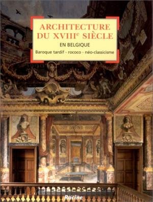 Dhondt, Luc. e.a. - Architecture du XVIIIe siecle en Belgique, Baroque tardif - Rococo - néo- classicisme