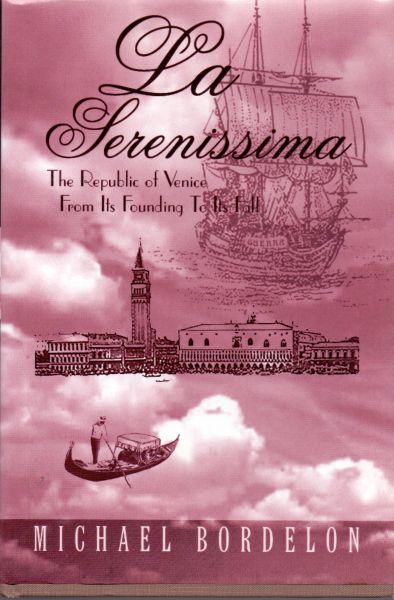 Bordelon, Michael (ds1210) - La Serenissima, The Republic of Venice From Its Founding To Its Fall.