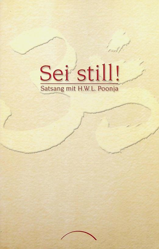 Poonja, H.W.L. - Sei still!. Satsang mit H.W.I. Poonja