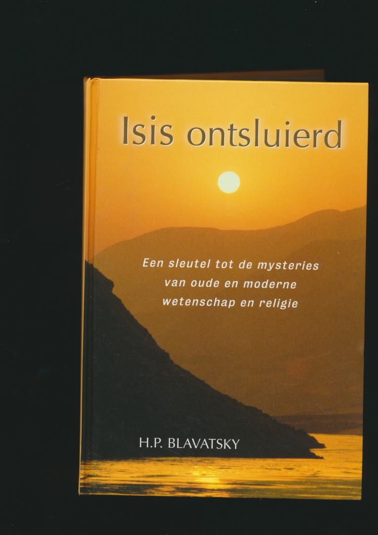 H.P. Blavatsky - Isis ontsluierd. Een sleutel tot de mysteries van oude en moderne wetenschap en religie