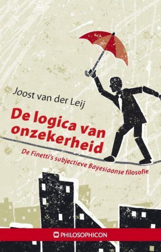 Leij, Joost van der - De logica van onzekerheid / de Finetti's subjectieve Bayesiaanse filosofie