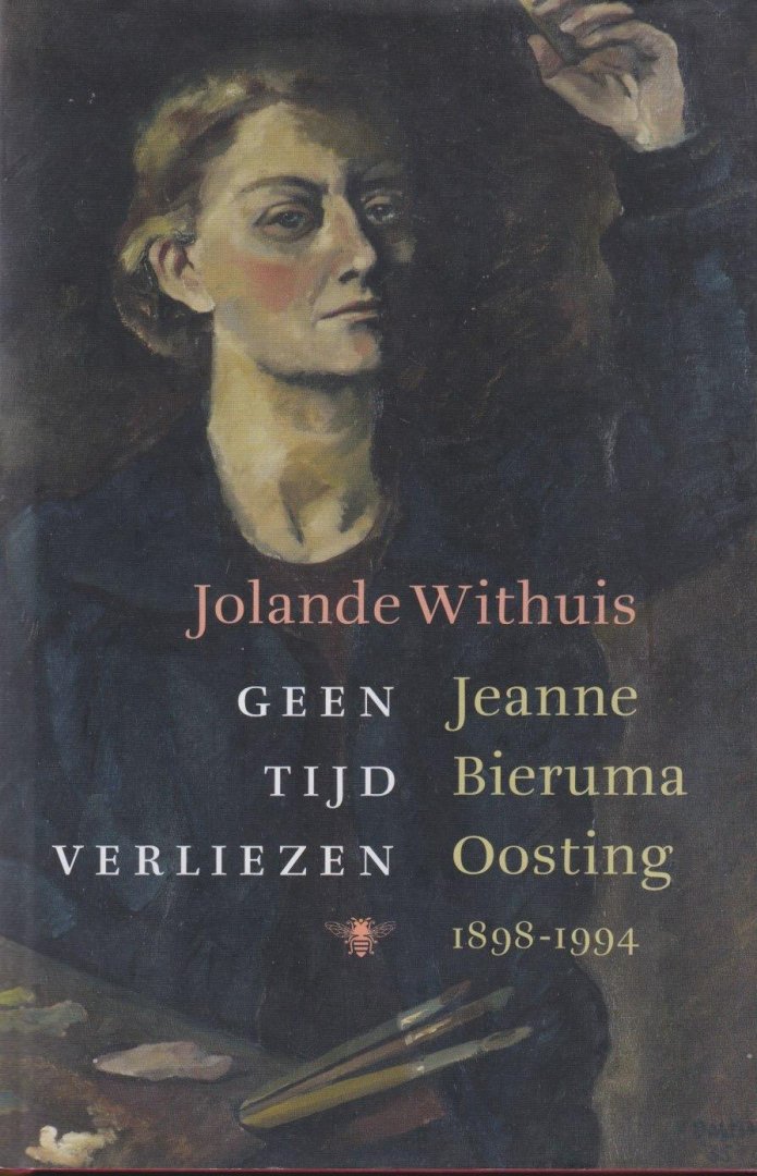 Withuis, Jolande - Geen tijd verliezen: Jeanne Bieruma Oosting, 1898-1994