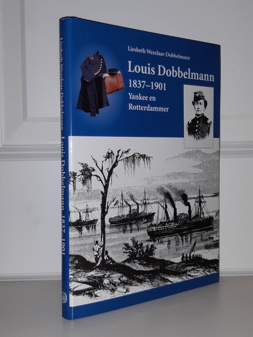 Wezelaar-Dobbelmann, L. - Louis Dobbelmann 1837-1901. Yankee en Rotterdammer