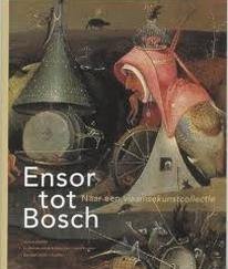 BORCHERT, TILL-HOLGER; ET AL. - Ensor tot Bosch. Naar een vlaamse kunstcollectie.