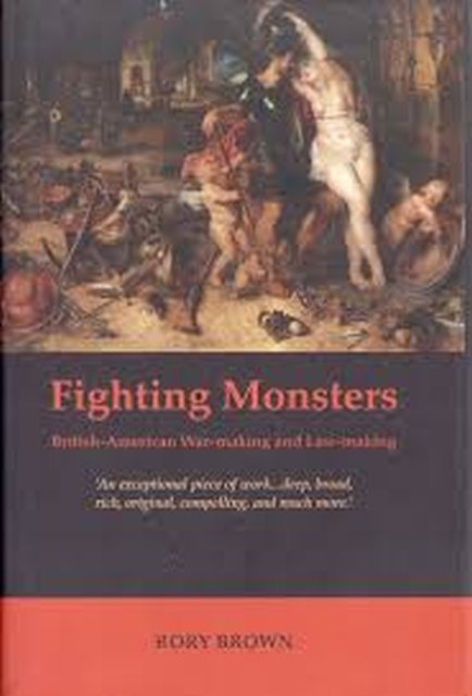 Brown, Rory. - Fighting monsters : British-American war-making and law-making.