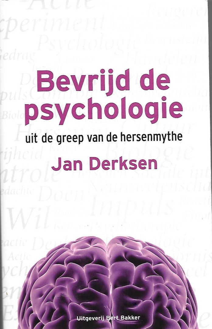 Derksen, Jan - Bevrijd de psychologie / uit de greep van de hersenmythe