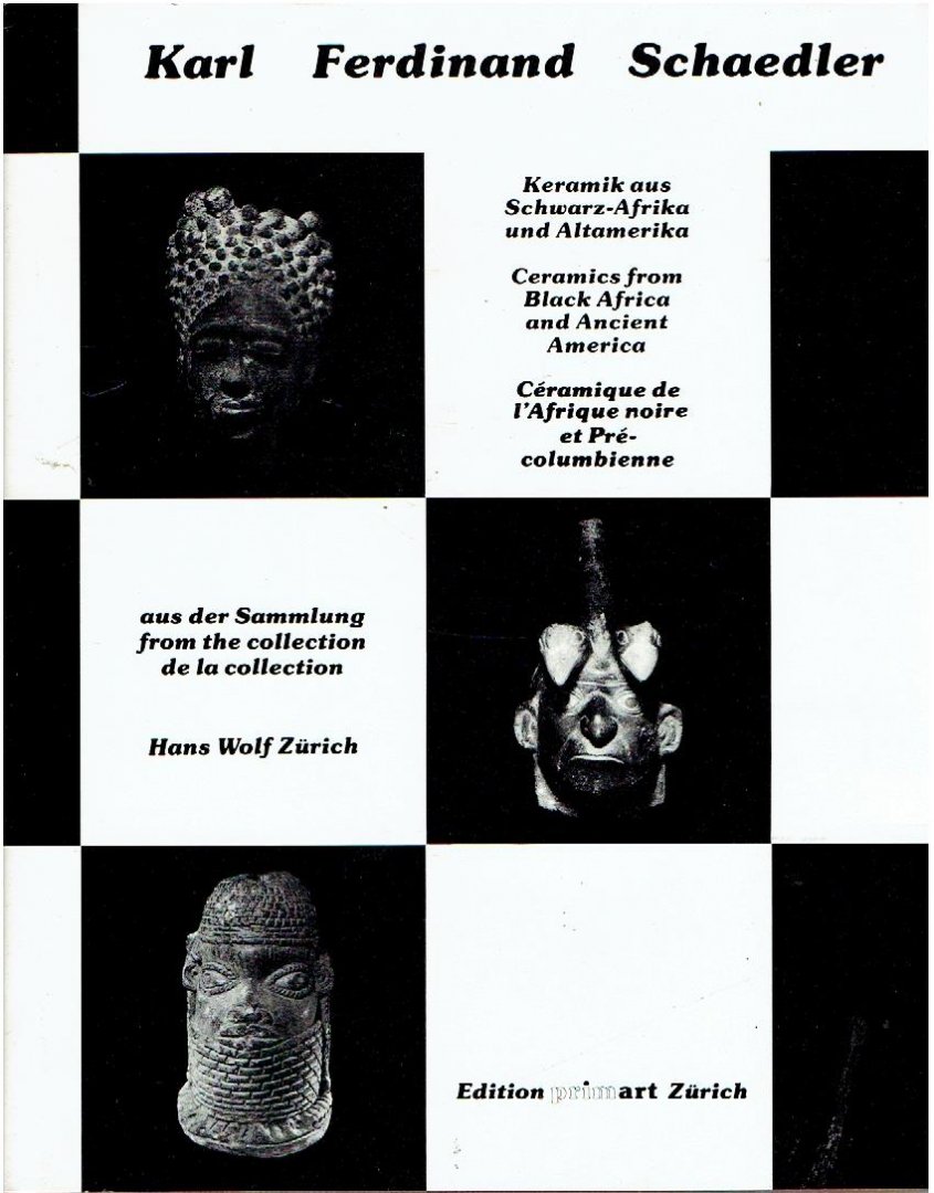 SCHAEDLER, Karl Ferdinand - Keramik aus Schwarz-Afrika und Alt-Amerika / Ceramics from Black Africa and Ancient America / Céramique de l'Afrique Noire et Précolumbienne - The Hans Wolf Collection - Zurich.
