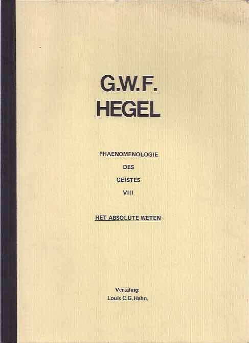 Hegel, Georg Wilhelm Friedrich. - Phaenomonelogie des Geistes VIII: Het absolute weten.