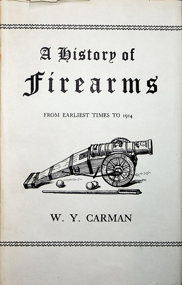 Carman, W.Y. - A history of firearms : from earliest times to 1914 / by W.Y. Carman