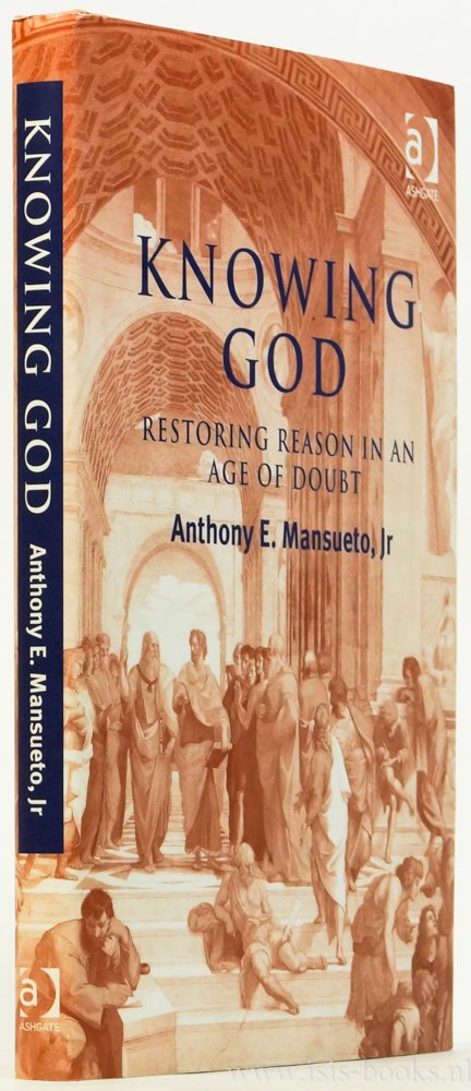 MANSUETO, A.E. - Knowing God. Restoring reason in an age of doubt.