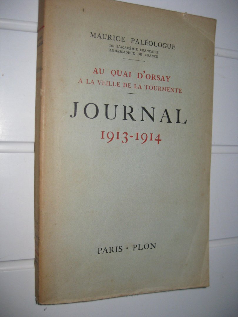 Paléologue, Maurice - Journal 1913-1914 (1er Janvier 1913 - 28 Jiuin 1914). Au quai d'Orsay à la veille de la tourmente.