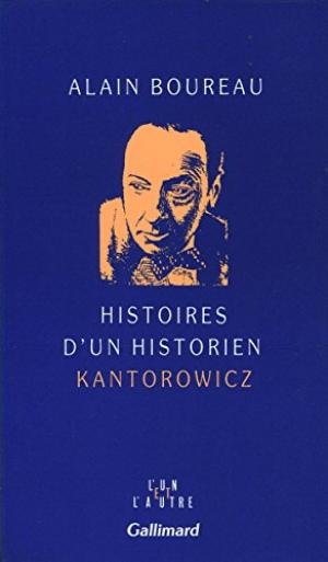 Boureau, Alain - Histoires d'un historien Kantorowicz.