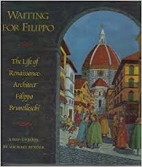 Bender, Michael - Waiting for Filippo. The Life of Renaissance Architect Filippo Brunelleschi. A Pop-Up Book