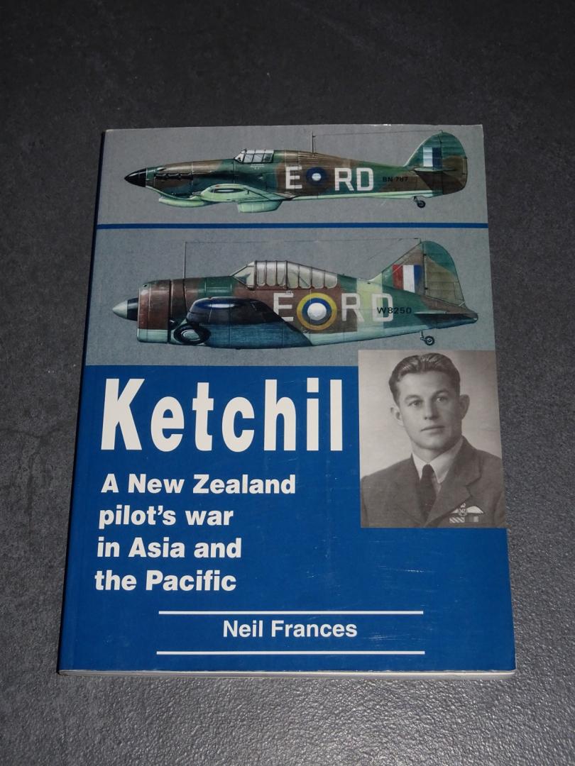 Frances, Neil - Ketchil : a New Zealand pilot's war in Asia and the Pacific