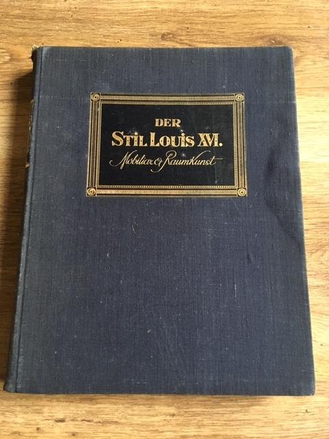 Ricci, Seymour de - Der stil Louis XVI; Mobiliar und Raumkunst
