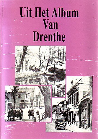 Foppe Jansma - Uit Het Album Van Drenthe. Oude foto's van stad en vlek, dorp en gehucht.