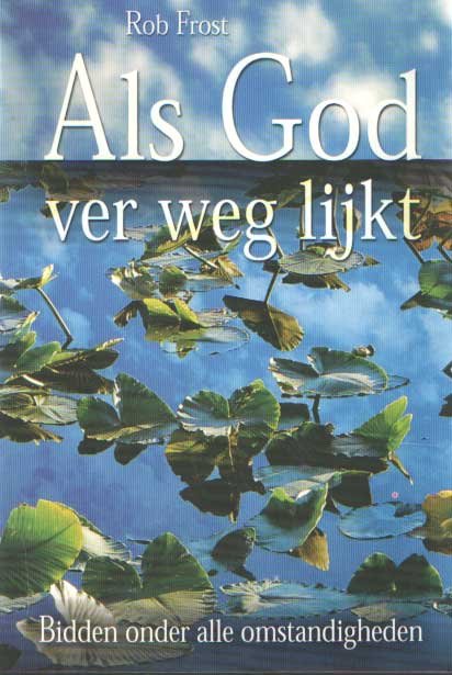 FROST, ROB & KWAKKEL, CARLA - Als God ver weg lijkt. Bidden onder alle omstandigheden