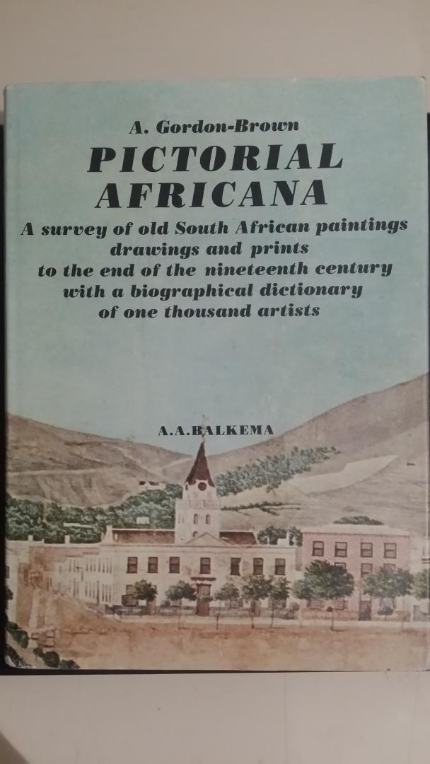 Brown, Alfred Gordon - Pictorial Africana. A survey of old South African paintings, drawings and prints to the end of the nineteenth century with a biographical dictionary of one thousand artists.