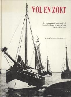 ZUYDGEEST, M.P. en BORSBOOM, J *) - Vol en zoet. Een geschiedenis in woord en beeld van de Nederlandse Noordzeevisserij tussen 1900 en 1975