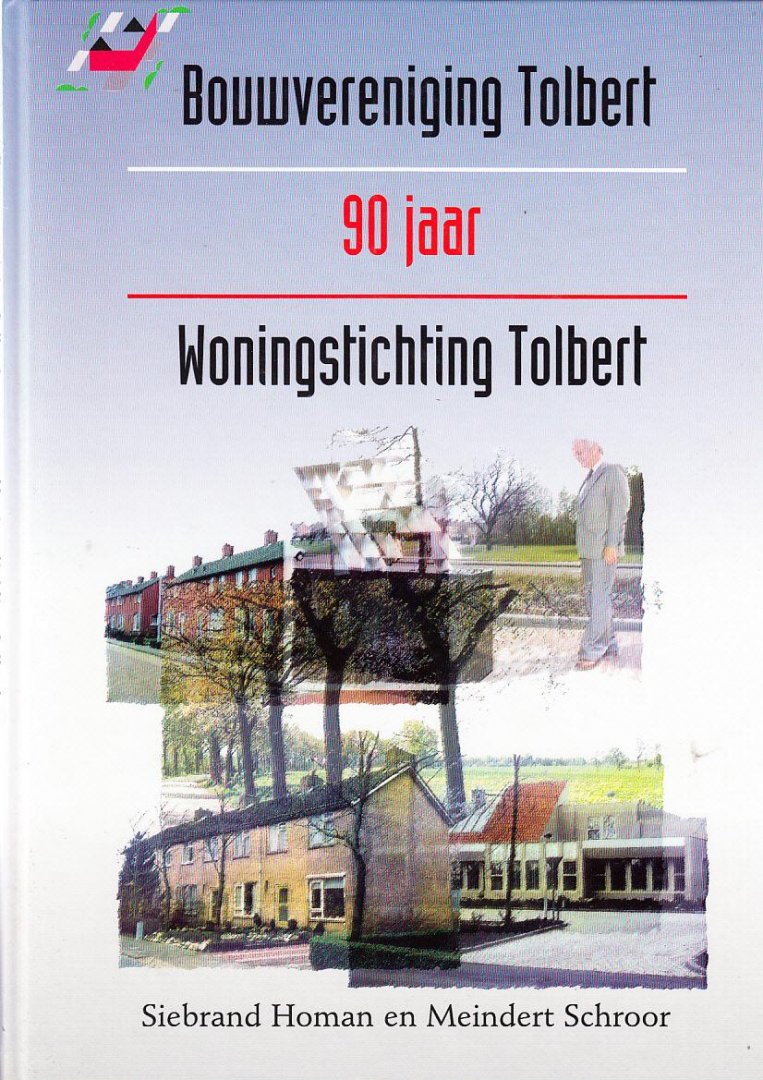Siebrand Homan,& Meindert Schroor, - Bouwvereniging Tolbert - Woningstichting Tolbert 1908 - 1998