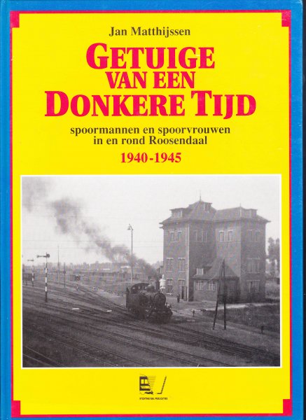 Matthijssen, Jan - ROOSENDAAL NS Getuige van een donkere Tijd. Spoormannen en Spoorvrouwen in en rond Roosendaal 1940-1945.
