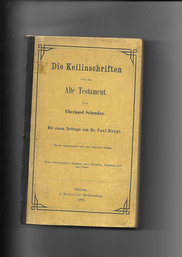 Schrader, Eberhard - Die Keilinschriften und das Alte Testament. Mit einem Beitrage von Dr. Paul Haupt. Zweite umgearbeitete und sehr vermehrte Auflage.