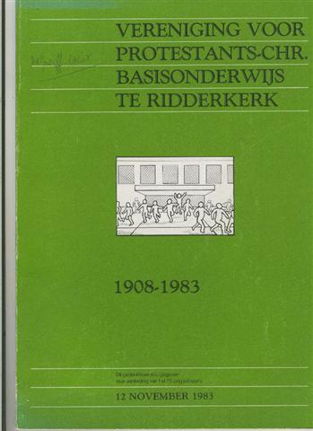 Prooijen, T. van; Santen-Wiersma, F. van; Dijk-Kranendonk; P. van en Haeck, C. - PROTESTANTS BASISONDERWIJS RIDDERKERK 1908 - 1983