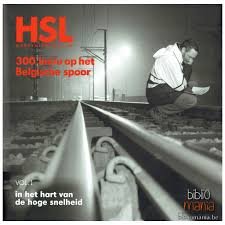  - HSL Hogesnelheidstrein - 300 km/u op het Belgische spoor. Vol. 1: in het hart van de hoge snelheid; vol. 2: de geschiedenis van een uitdaging.