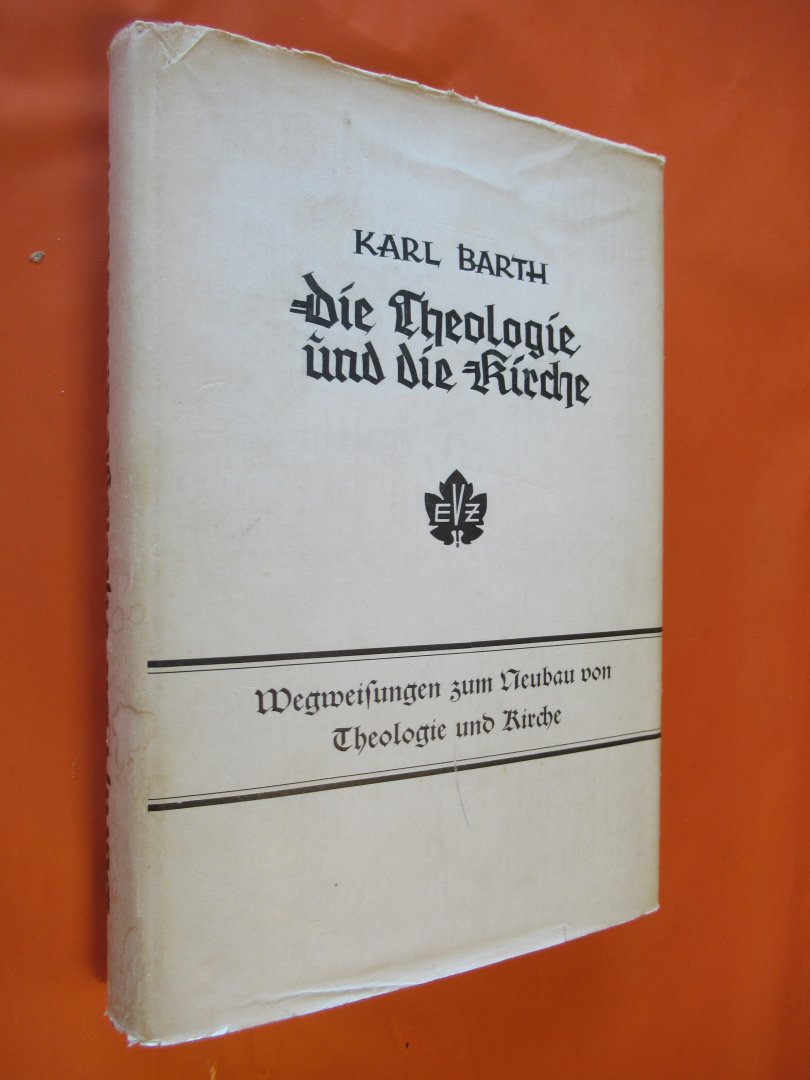 Barth Karl - Die Theologie und die kirche