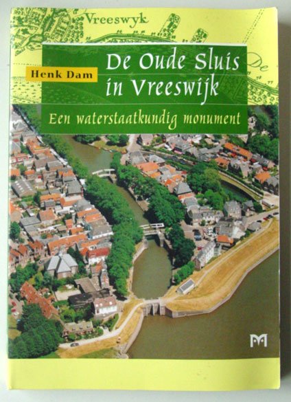 Dam, Henk - De Oude Sluis in Vreeswijk. Een waterstaatkundig monument