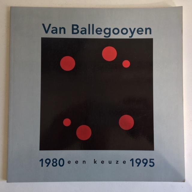 Ballegooyen, Willem van, Bless, Frits, Menkman, Lotte - Van Ballegooyen; Een keuze 1980 - 1995