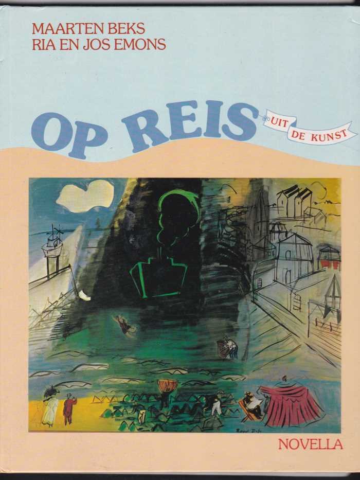 Beks, Maarten Ria en Jos Emons met talrijke reproducties in kleur - Op reis / Uit de kunst