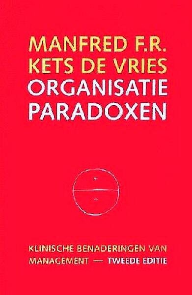 Kets de Vries , Manfred F. R. [ isbn 9789052611754 ] 2911 - Organisatie   Paradoxen . / Organisatieparadoxen . ( Klinische benaderingen van management - Tweede editie . )