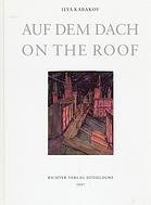 KABAKOV, ILYA. - Auf dem Dach. On the Roof. Installation. Palais des Beaux-Arts Bruxelles 1996. Katalogbuch.