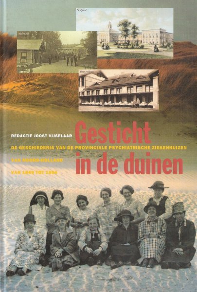 Vijselaar Joost, redactie - Gesticht in de duinen, 1849 - 1994, geschiedenis provinciale psychiatrische ziekenhuizen Noord-Holland, Meerenberg, Duin en Bosch, Santpoort, Castricum. Medemblik