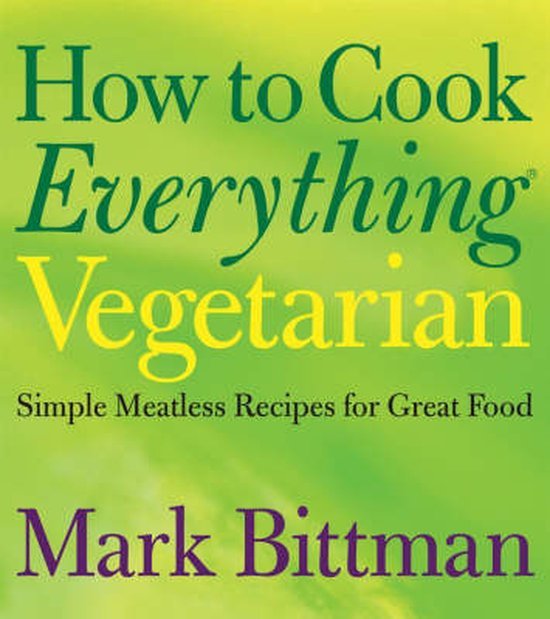 Bittman, Mark - How to Cook Everything Vegetarian