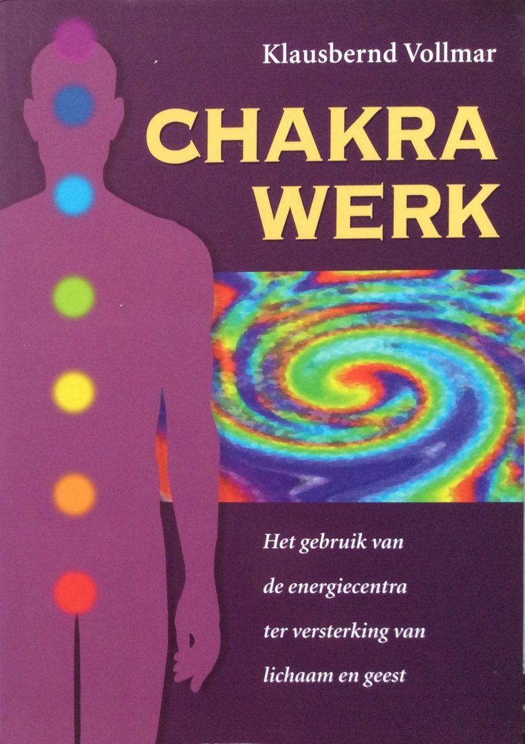 Vollmar, Klausbernd - Chakra werk; het gebruik van energiecentra ter versterking van lichaam en geest [Chakrawerk]