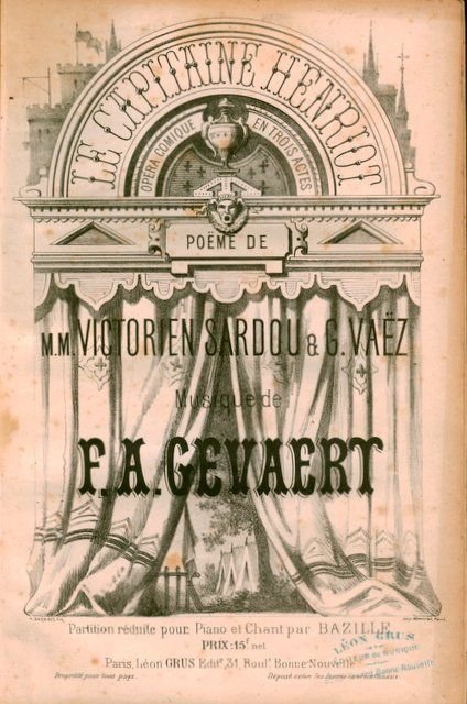 Gevaert, F.A.: - Le Capitaine Henriot. Opéra comique en trois actes. Poëme de m.m. Victorien Sardou & G. Vaëz. Partition réduite pour piano et chant par Bazille